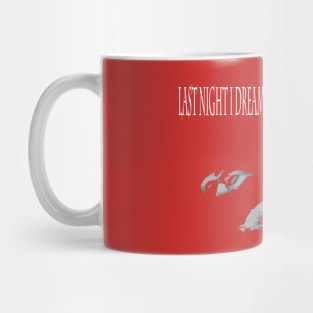 Last Night I Dreamt That Somebody Loved Me Mug